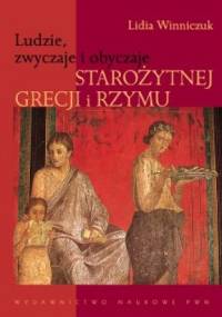 Ludzie, zwyczaje i obyczaje starożytnej Grecji i Rzymu - Lidia Winniczuk
