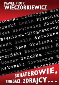 Bohaterowie, renegaci, zdrajcy… - Paweł Wieczorkiewicz