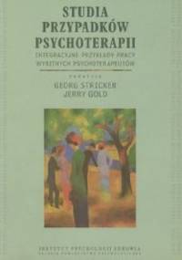 Studia przypadków psychoterapii. Integracyjne przykłady pracy wybitnych psychoterapeutów - Jerry Gold, Georg Stricker