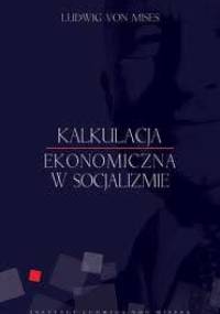 Kalkulacja ekonomiczna w socjalizmie - Ludwig von Mises