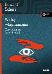 Wielcy wtajemniczeni. Zarys tajemnej historii religii - Edward Schure