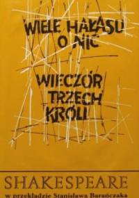 Wiele hałasu o nic. Wieczór Trzech Króli albo co chcecie - William Shakespeare