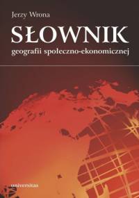 Słownik geografii społeczno-ekonomicznej - Jerzy Wrona