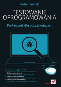 Testowanie oprogramowania. Podręcznik dla początkujących - Rafał Pawlak