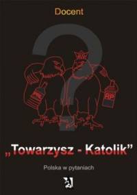 Towarzysz – Katolik. Polska w pytaniach - Docent