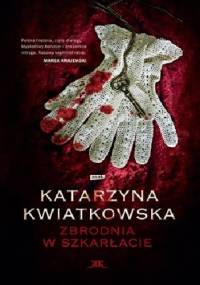 Zbrodnia w szkarłacie - Katarzyna Kwiatkowska