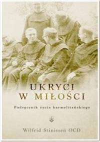 Ukryci w miłości. Podręcznik życia karmelitańskiego - Wilfrid Stinissen OCD