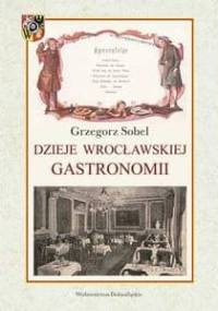 Dzieje Wrocławskiej Gastronomii - Grzegorz Sobel
