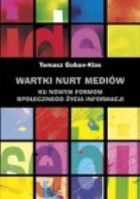 Wartki nurt mediów. Ku nowym formom społecznego życia informacji - Tomasz Goban-Klas