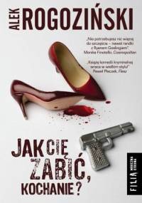 Jak Cię zabić, kochanie? - Alek Rogoziński