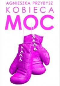 Kobieca moc - Agnieszka Przybysz