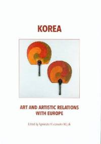 Korea. Art and Artistic Relations with Europe - Agnieszka Kluczewska-Wójcik