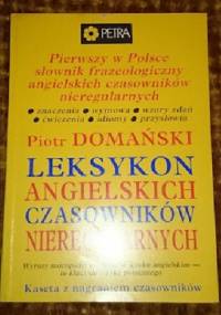 Pierwszy w Polsce słownik frazeologiczny angielskich czasowników nieregularnych - Piotr Domański
