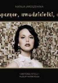 Chłopczyce, uwodzicielki, damy. Polska moda międzywojnia. - Natalia Jaroszewska