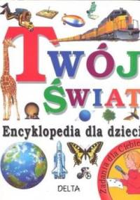 Twój świat encyklopedia dla dzieci - Angela Wilkes