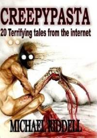 Creepypasta: A definitive guide: 20 Terrifying tales from the Internet - Michael Riddell