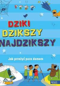 Dziki, dzikszy, najdzikszy. Jak przeżyć poza domem - Chris Oxlade