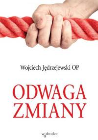 Odwaga zmiany - Wojciech Jędrzejewski OP