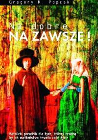 Na dobre... NA ZAWSZE! - Gregory K. Popcak