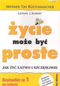 Życie może być proste. Jak żyć łatwo i szczęśliwie - Werner Tiki Küstenmacher, Lothar J. Seiwert