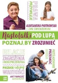 Nastolatki pod lupą. Poznaj, by zrozumieć - Ewa Świerżewska, Aleksandra Piotrowska