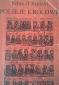 Polskie królowe. Żony Piastów i Jagiellonów - Edward Rudzki