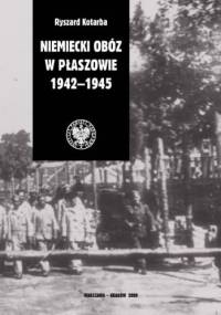 Niemiecki Obóz w Płaszowie 1942-1945 - Ryszard Kotarba