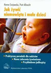 Jak żywić niemowlęta i małe dzieci - Hanna Szajewska, Piotr Albrecht