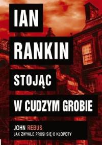 Stojąc w cudzym grobie - Ian Rankin