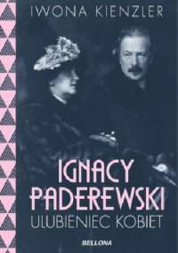 Ignacy Paderewski. Ulubieniec kobiet - Iwona Kienzler