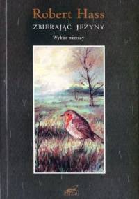 Zbierając jeżyny. Wybór wierszy - Robert Hass