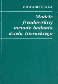 Modele freudowskiej metody badania dzieła literackiego - Edward Fiała