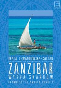 Zanzibar. Wyspa skarbów. Opowieści ze świata suahili - Beata Lewandowska-Kaftan