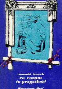 Co rozum to przyszłość: opowiadania satyryczne - Romuald Lenech