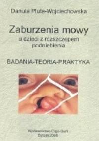 Zaburzenia mowy u dzieci z rozszczepem podniebienia : badania, teoria, praktyka - Danuta Pluta-Wojciechowska
