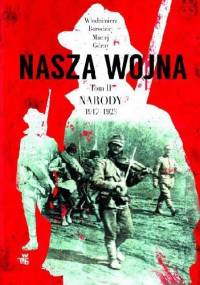 Nasza wojna. Europa Środkowo-Wschodnia 1917-1923. Tom II. Narody - Maciej Górny, Włodzimierz Borodziej