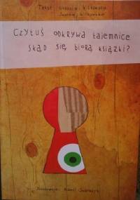 Czytuś odkrywa tajemnice. Skąd się biorą książki? - Urszula Witkowska, Iwonka Witkowska