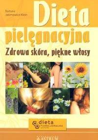Dieta pielęgnacyjna. Zdrowa skóra, piękne włosy - Barbara Jakimowicz-Klein
