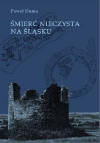 Śmierć nieczysta na Śląsku. Studia nad obrządkiem pogrzebowym społeczeństwa przedindustrialnego - Paweł Duma