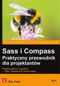 Sass i Compass. Praktyczny przewodnik dla projektantów - Ben Frain
