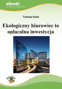 Ekologiczny biurowiec to opłacalna inwestycja - Kaler Tomasz