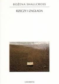 Rzeczy i zagłada - Bożena Shallcross