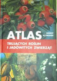 Atlas trujących roślin i jadowitych zwierząt - Horst Altmann
