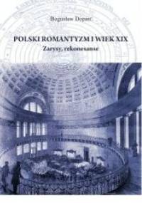 Polski romantyzm i wiek XIX. Zarysy, rekonesanse - Bogusław Dopart