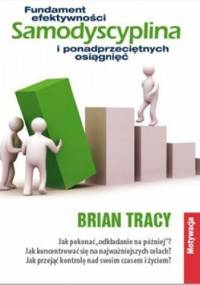 Samodyscyplina. Fundament efektywności i ponadprzeciętnych osiągnięć - Brian Tracy