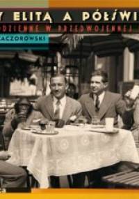 Między elitą a półświatkiem. Życie codzienne w przedwojennej Polsce - Bartłomiej Kaczorowski