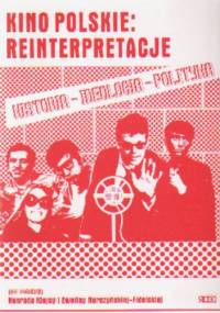 Kino polskie: reinterpretacje. Historia, ideologia, polityka - Konrad Klejsa, Ewelina Nurczyńska-Fidelska