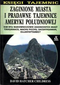 Zaginione miasta i pradawne tajemnice Ameryki Południowej - David Hatcher Childress