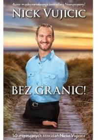 Bez granic! 50 inspirujących rozważań Nicka Vujcica - Nick Vujicic