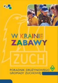 W krainie zabawy: poradnik drużynowego gromady zuchowej - Emilia Kulczyk-Prus, Anna Wittenberg